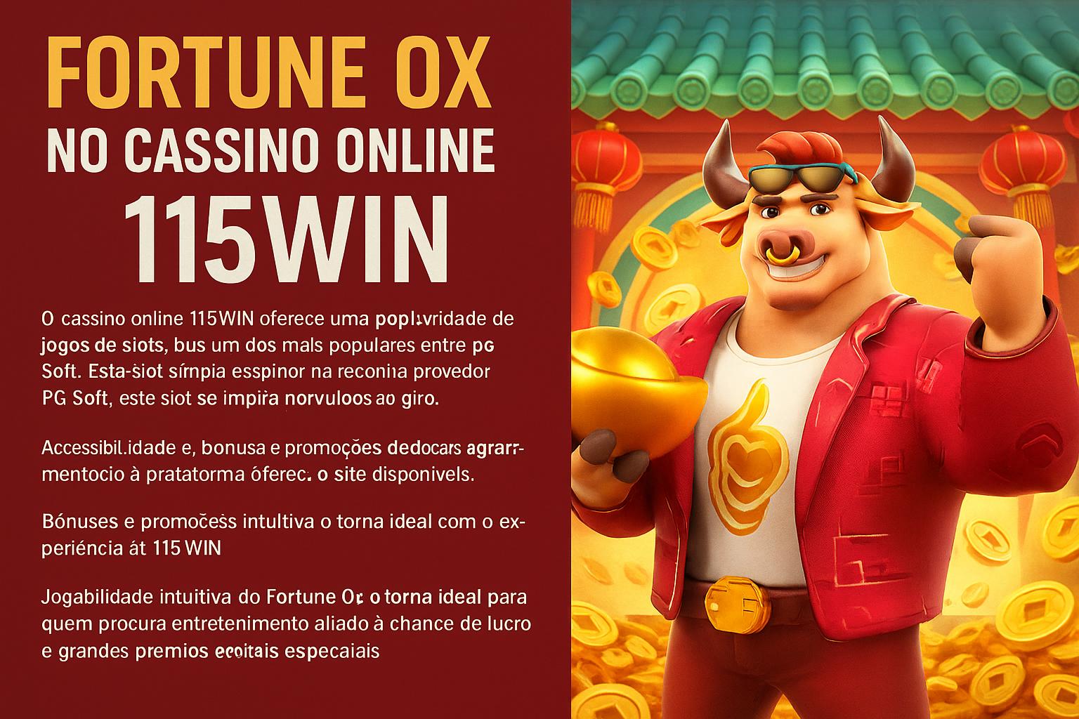 Fortune Ox no 115WIN - Aposte Agora e Reivindique Seus Ganhos